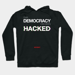 Mr Robot - Our Democracy has been hacked Hoodie